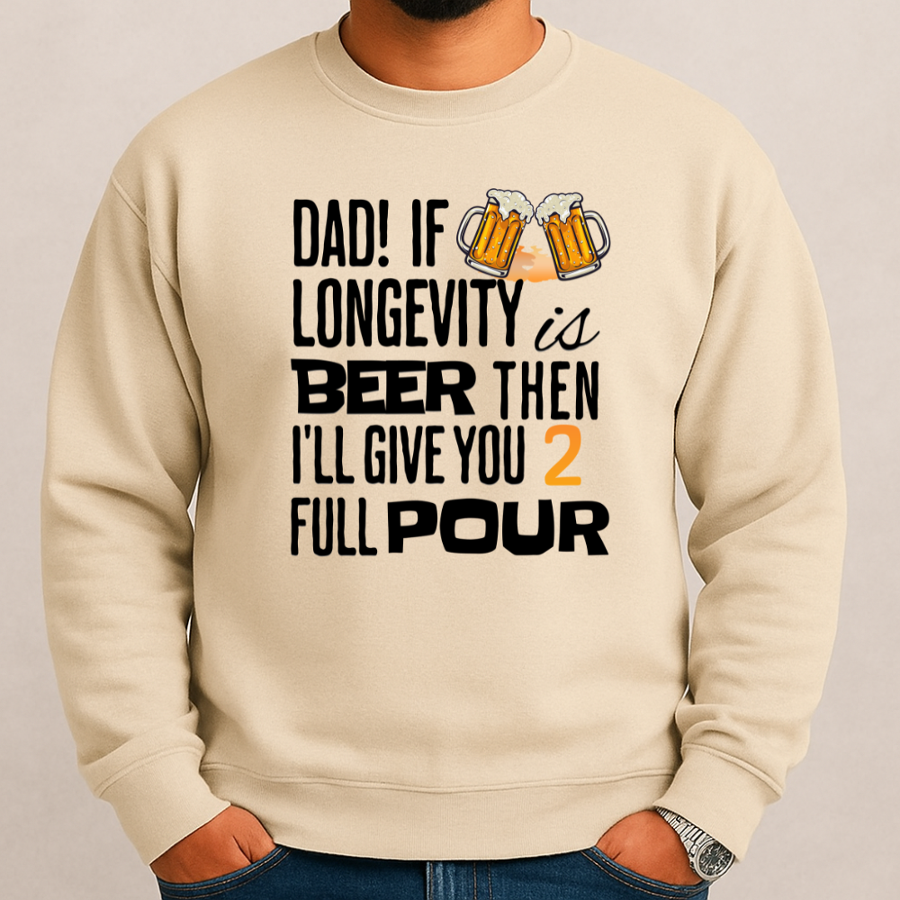 If Longevity Is Beer | Dad's | Sweatshirt