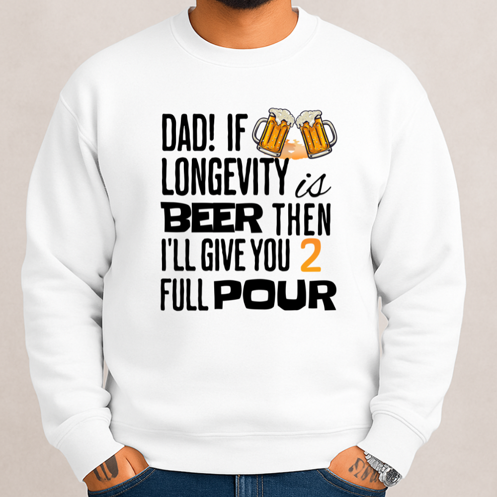 If Longevity Is Beer | Dad's | Sweatshirt