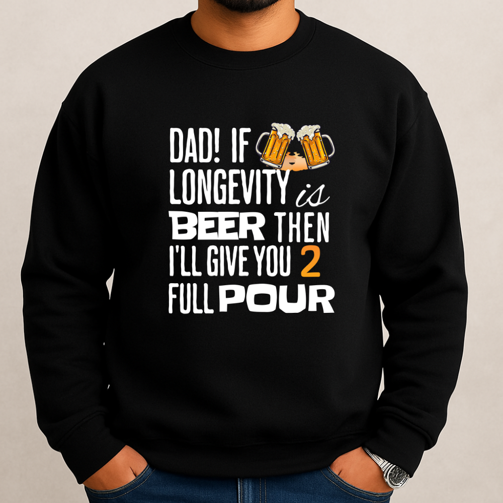 If Longevity Is Beer | Dad's | Sweatshirt