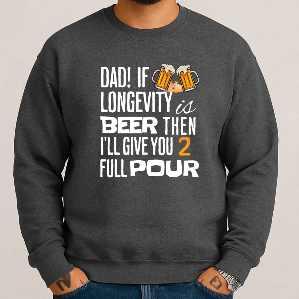 If Longevity Is Beer | Dad's | Sweatshirt