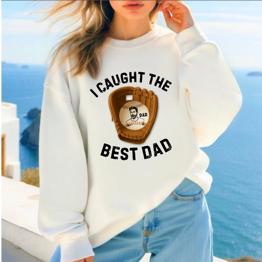I Caught The Best Dad | Personalized Dad's Photo | Father's Day | Sweatshirt