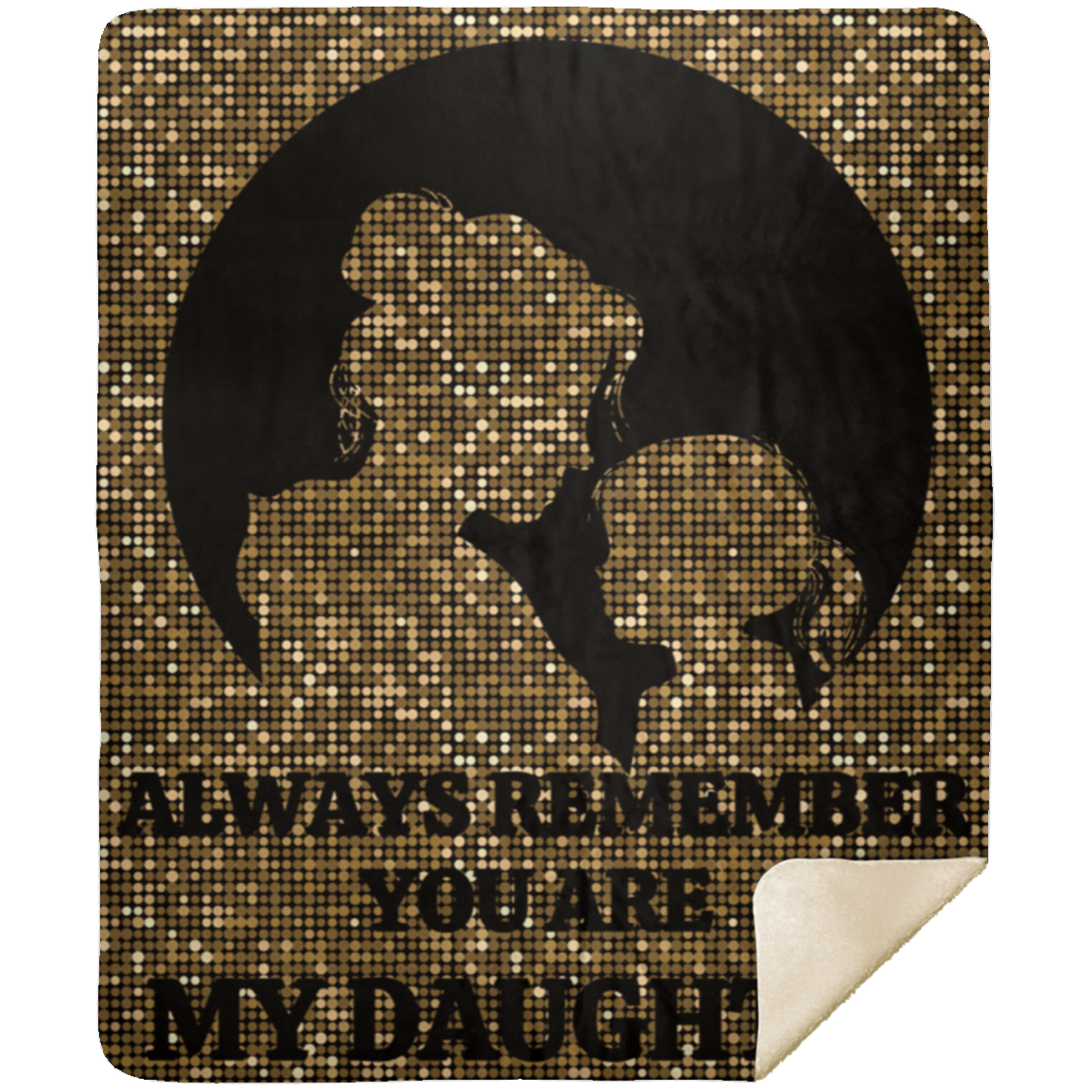 Always Remember You Are My Daughter | Black and Gold | Blanket