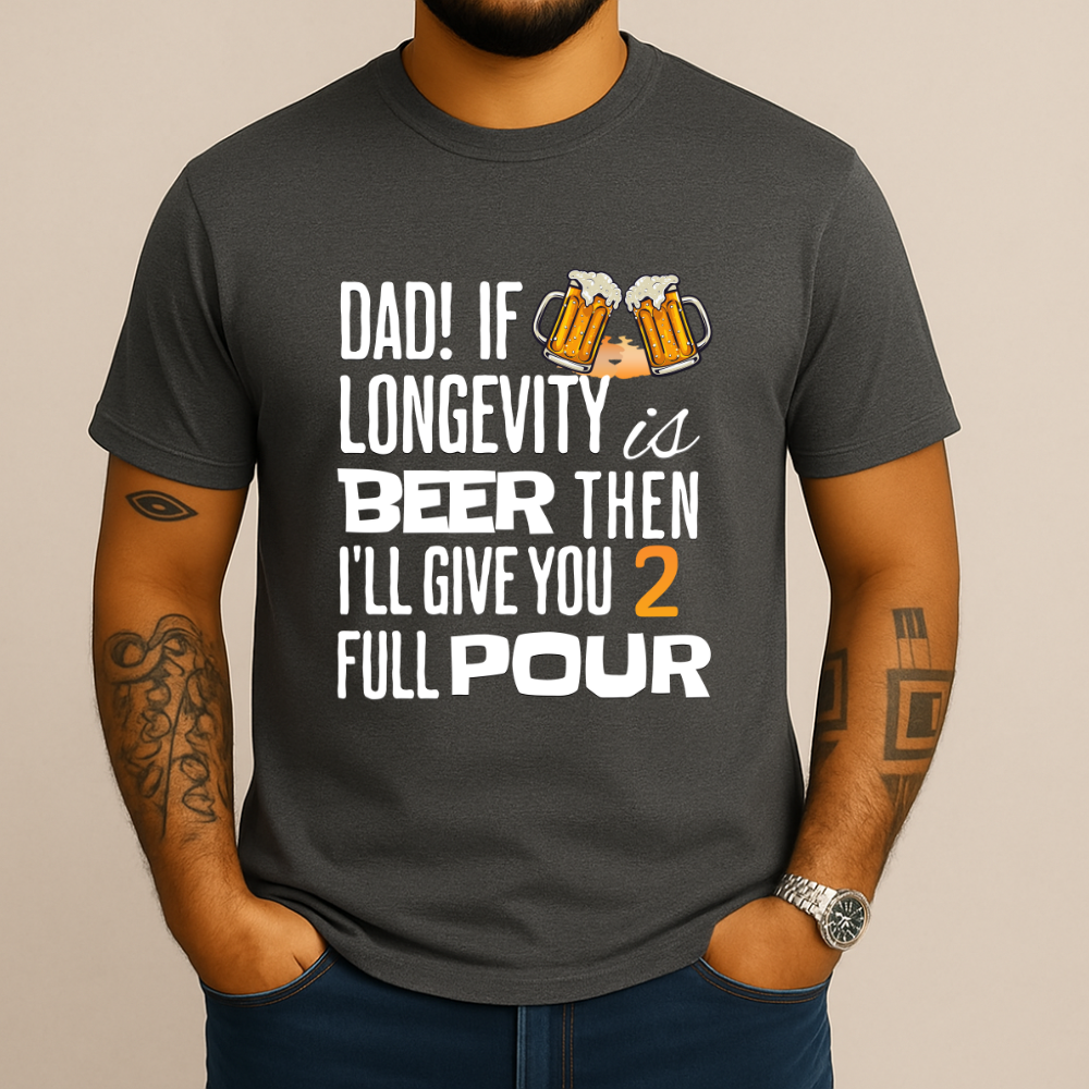 If Longevity Is Beer | T-Shirt | For Dad