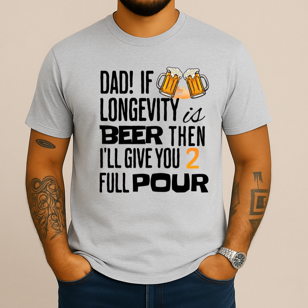 If Longevity Is Beer | T-Shirt | For Dad