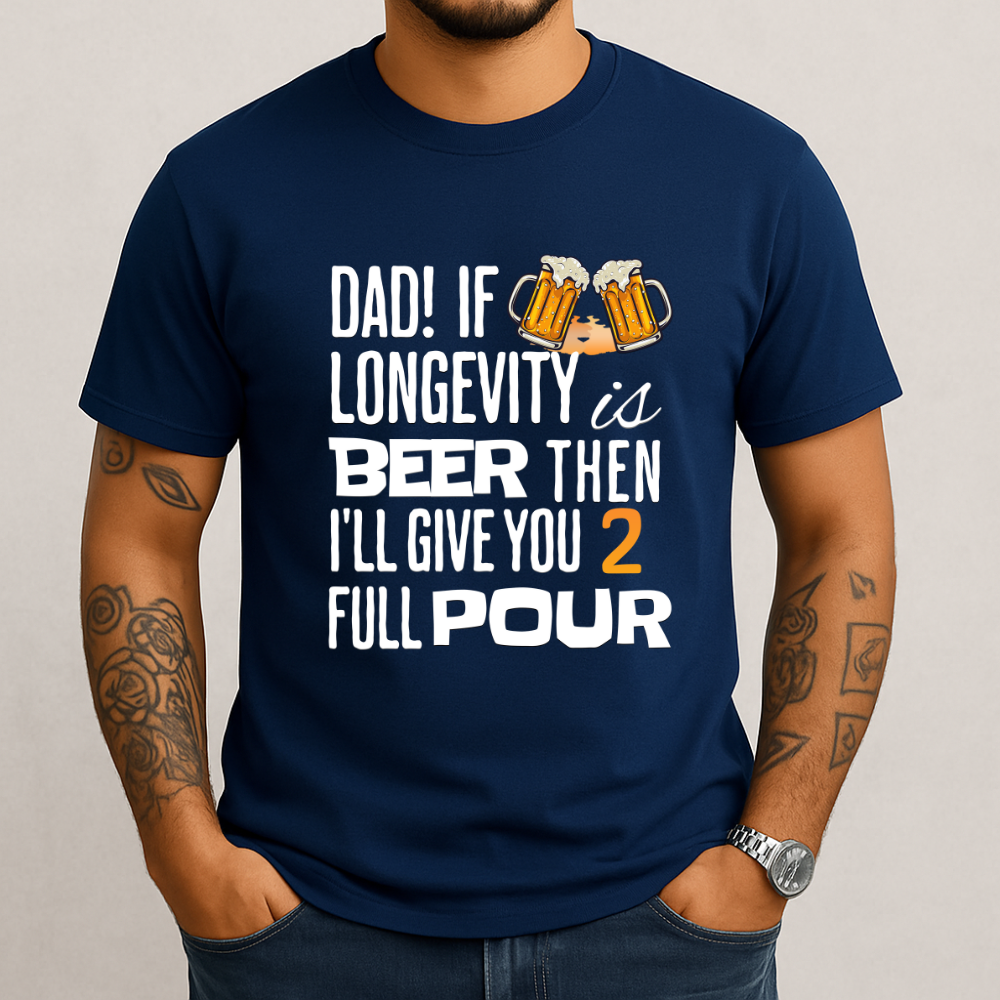 If Longevity Is Beer | T-Shirt | For Dad