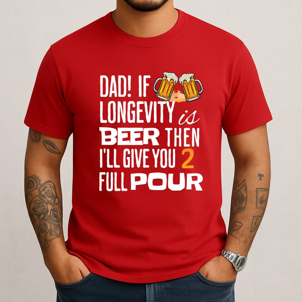 If Longevity Is Beer | T-Shirt | For Dad