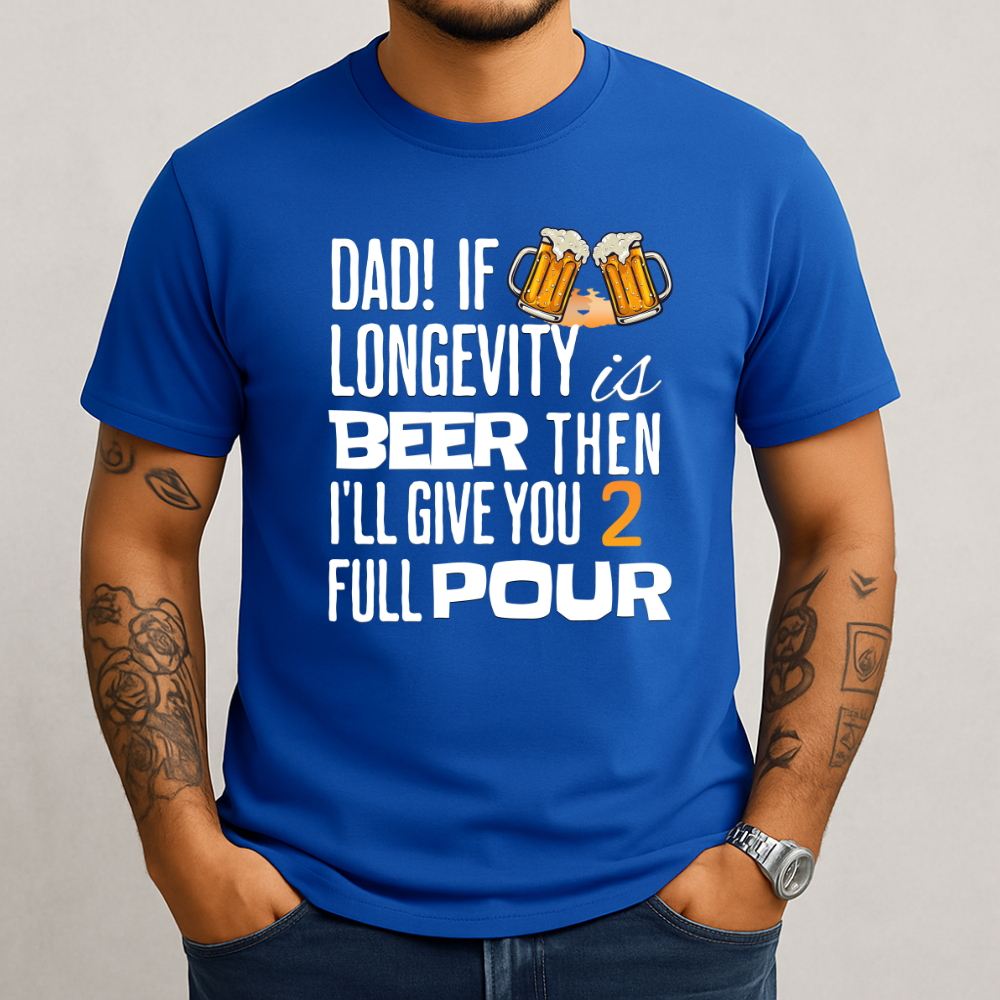 If Longevity Is Beer | T-Shirt | For Dad