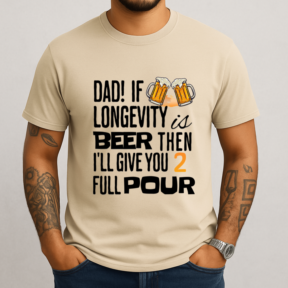If Longevity Is Beer | T-Shirt | For Dad
