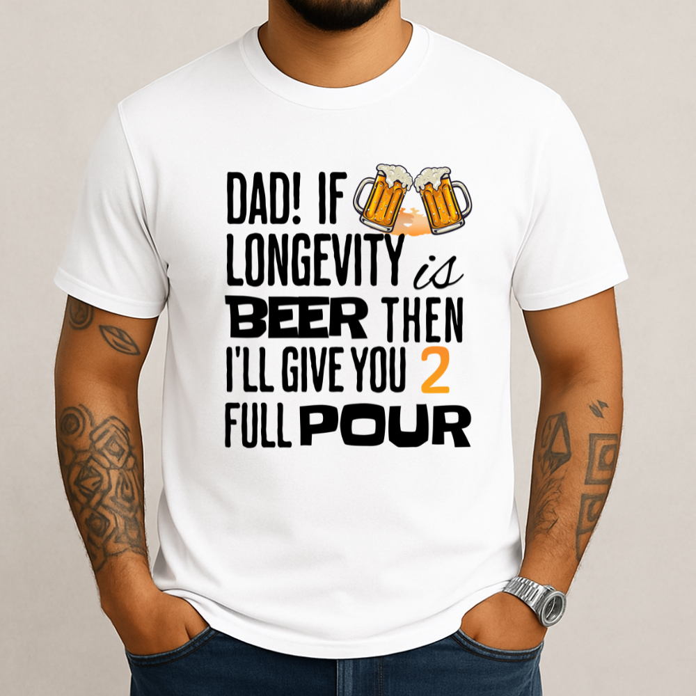 If Longevity Is Beer | T-Shirt | For Dad