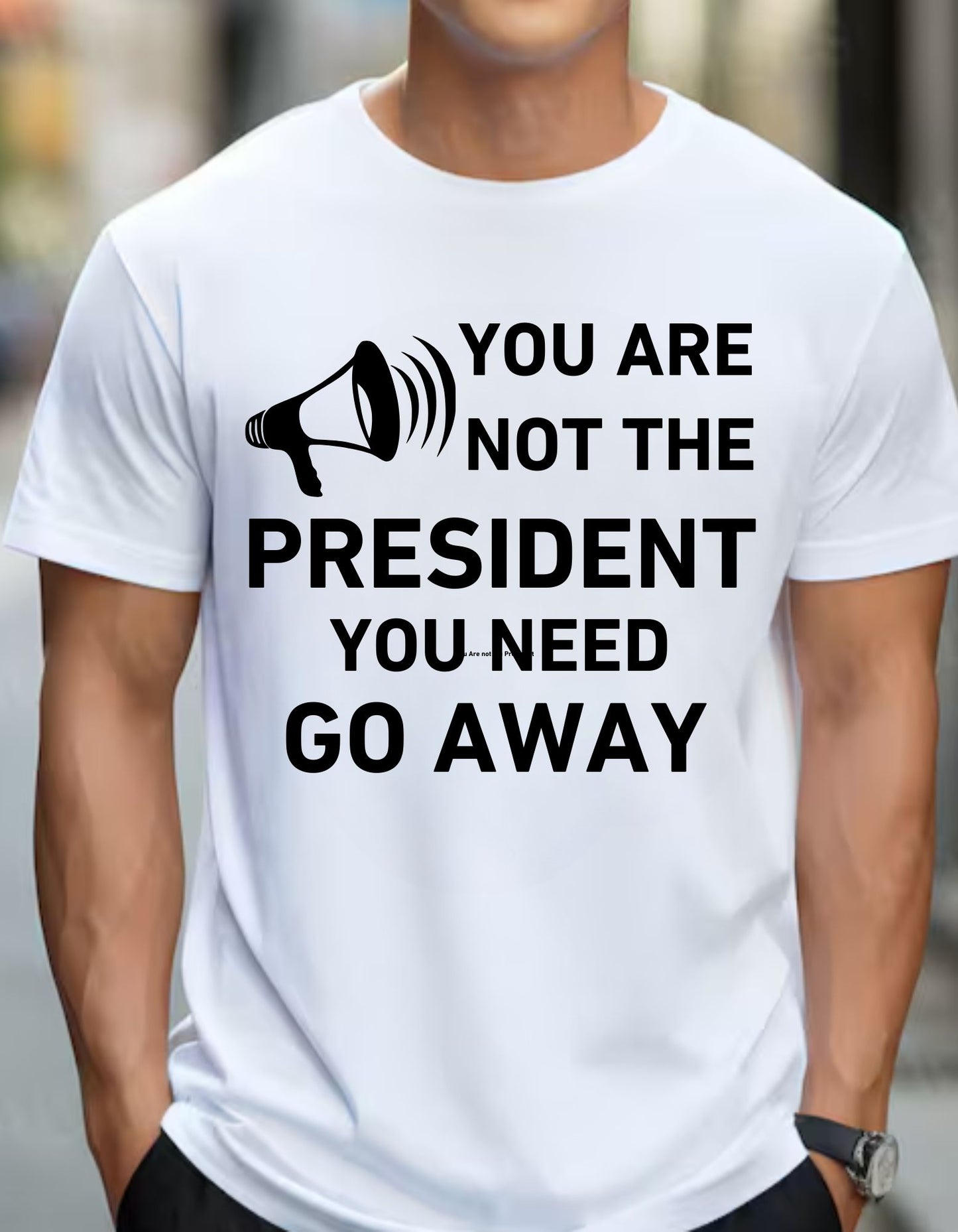 You Are Not The President | T-Shirts