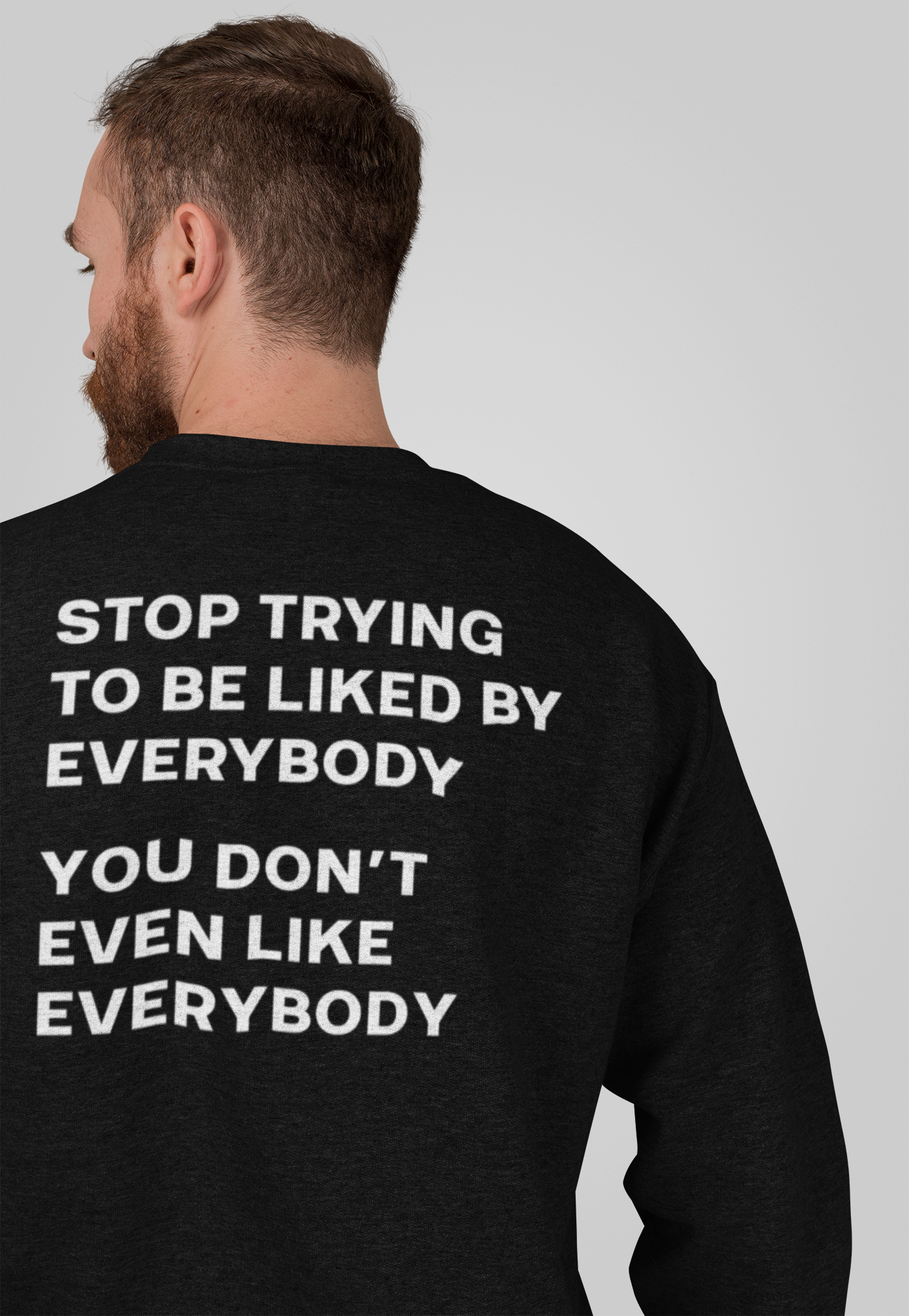 Stop Trying Like Everybody |Back Print | Sweatshirt