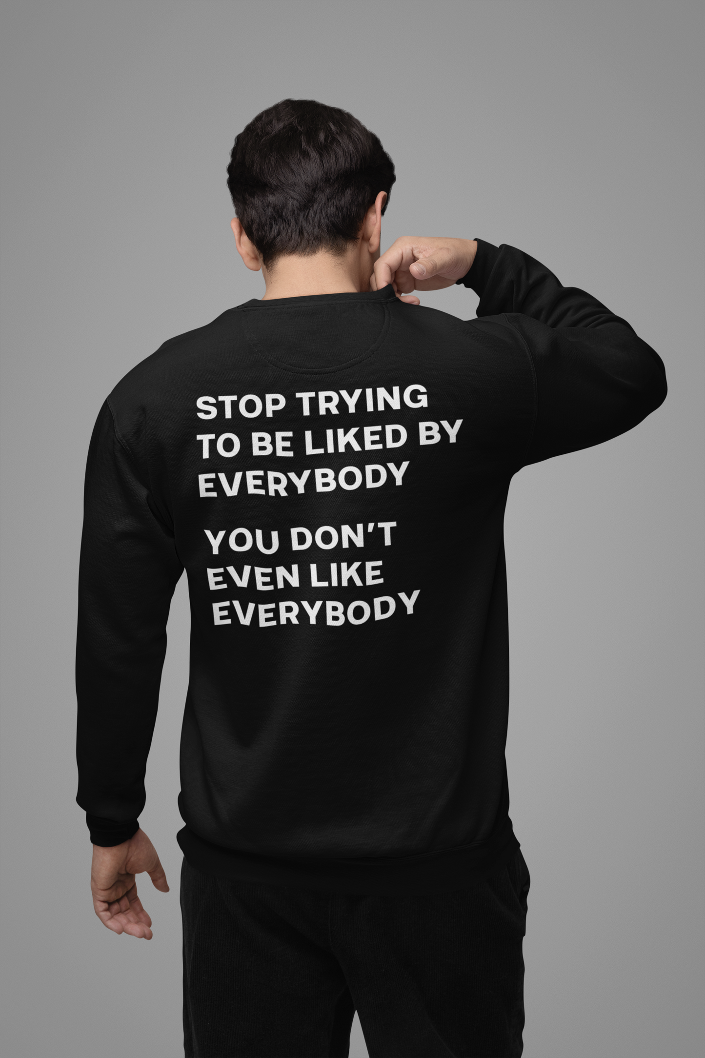 Stop Trying Like Everybody |Back Print | Sweatshirt
