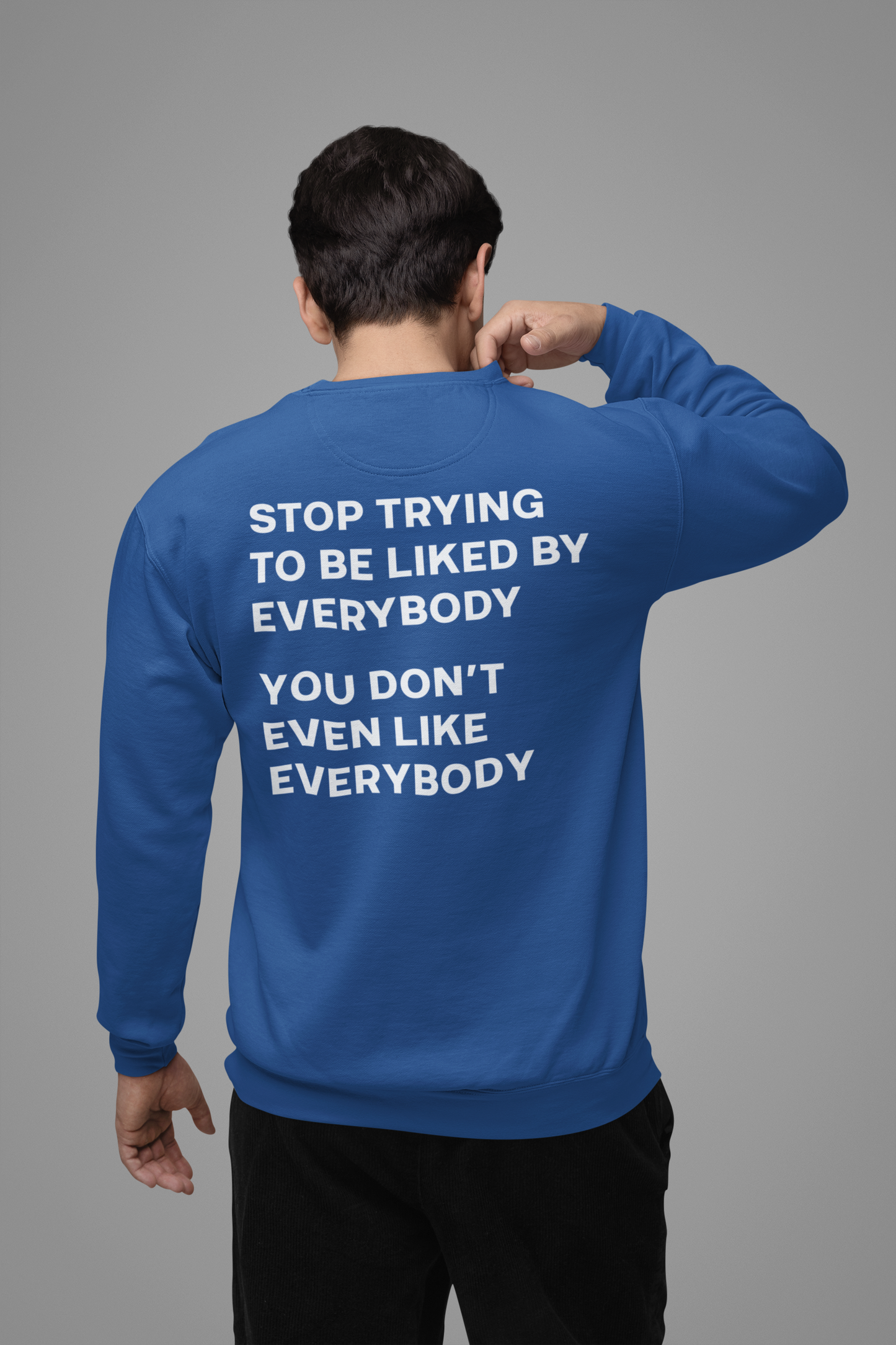 Stop Trying Like Everybody |Back Print | Sweatshirt