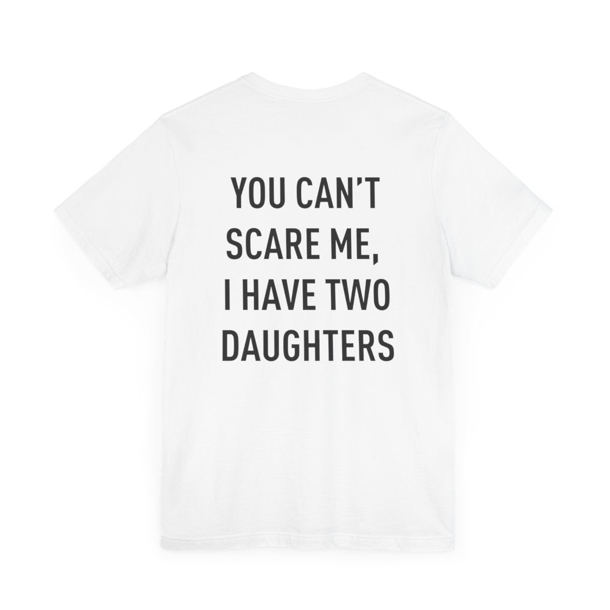Personalized Up To 4 Daughter's Name | You can't Scare Me I Have 2 Daughters | T-Shirt