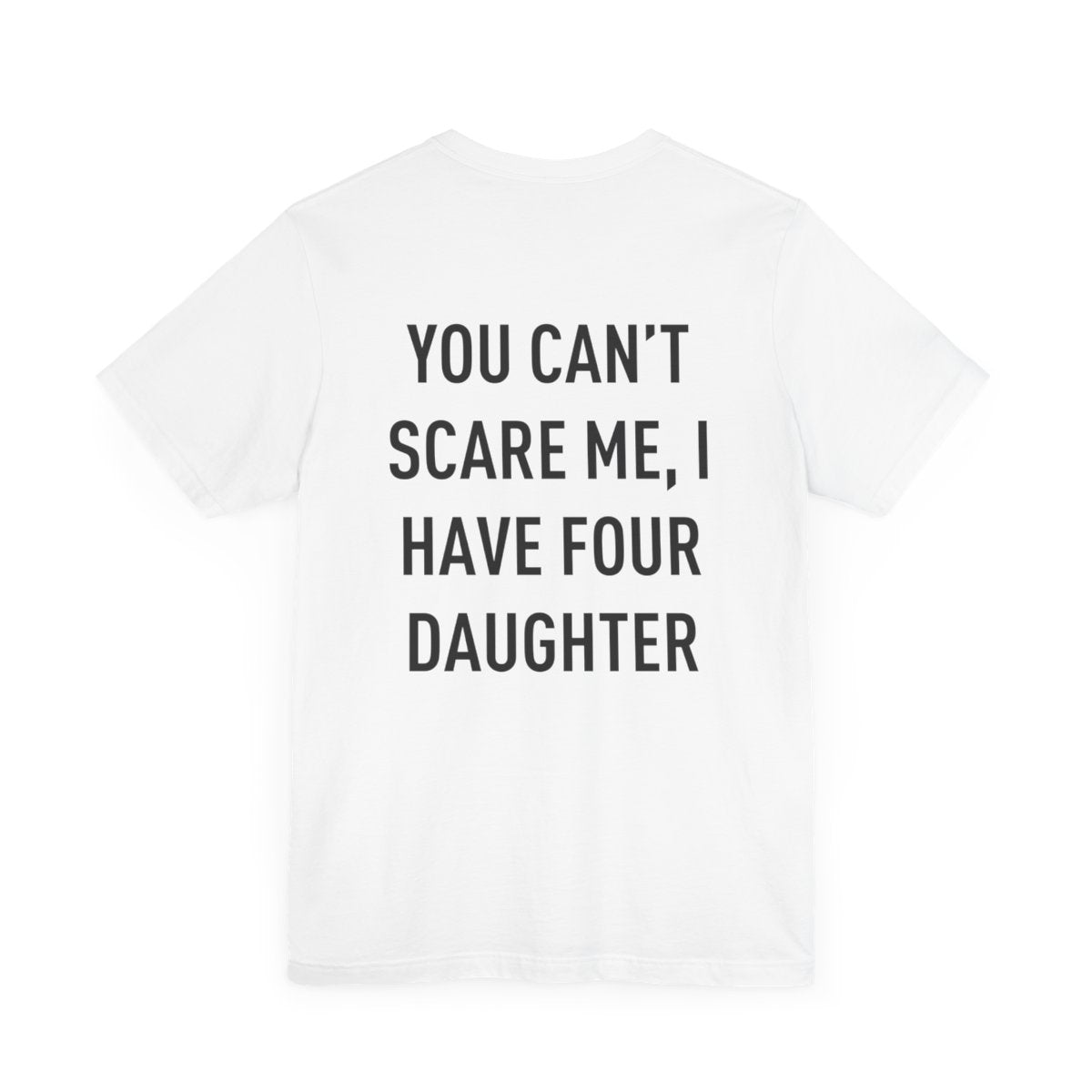 Personalized Up To 4 Daughter's Name | You can't Scare Me I Have 2 Daughters | T-Shirt