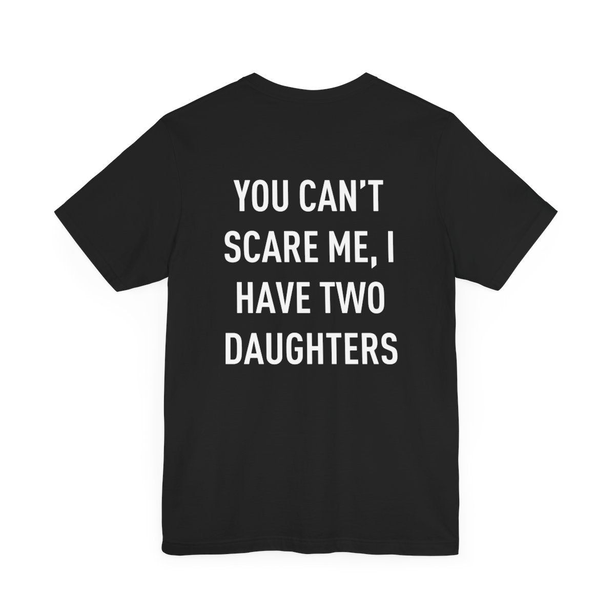 Personalized Up To 4 Daughter's Name | You can't Scare Me I Have 2 Daughters | T-Shirt