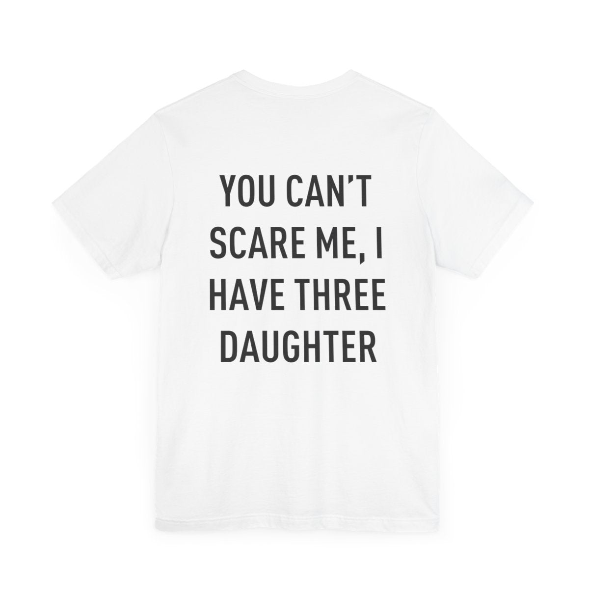 Personalized Up To 4 Daughter's Name | You can't Scare Me I Have 2 Daughters | T-Shirt