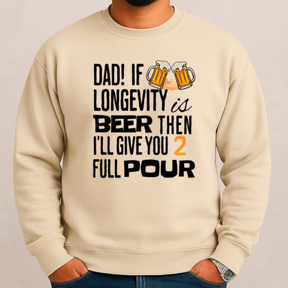 If Longevity Is Beer | Dad's | Sweatshirt