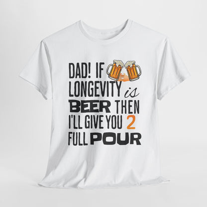 If Longevity Is Beer | T-Shirt | For Dad