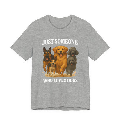Just Someone Who Loves Dogs | T-Shirt | Back & Front Design