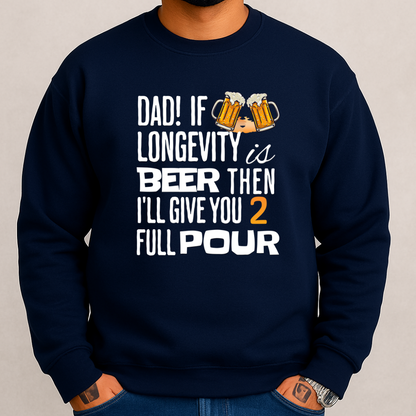 If Longevity Is Beer | Dad's | Sweatshirt