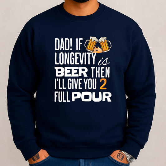 If Longevity Is Beer | Dad's | Sweatshirt