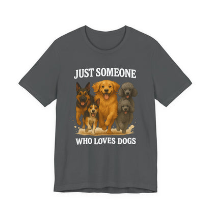 Just Someone Who Loves Dogs | T-Shirt | Back & Front Design