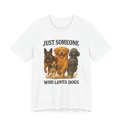 Just Someone Who Loves Dogs | T-Shirt | Back & Front Design