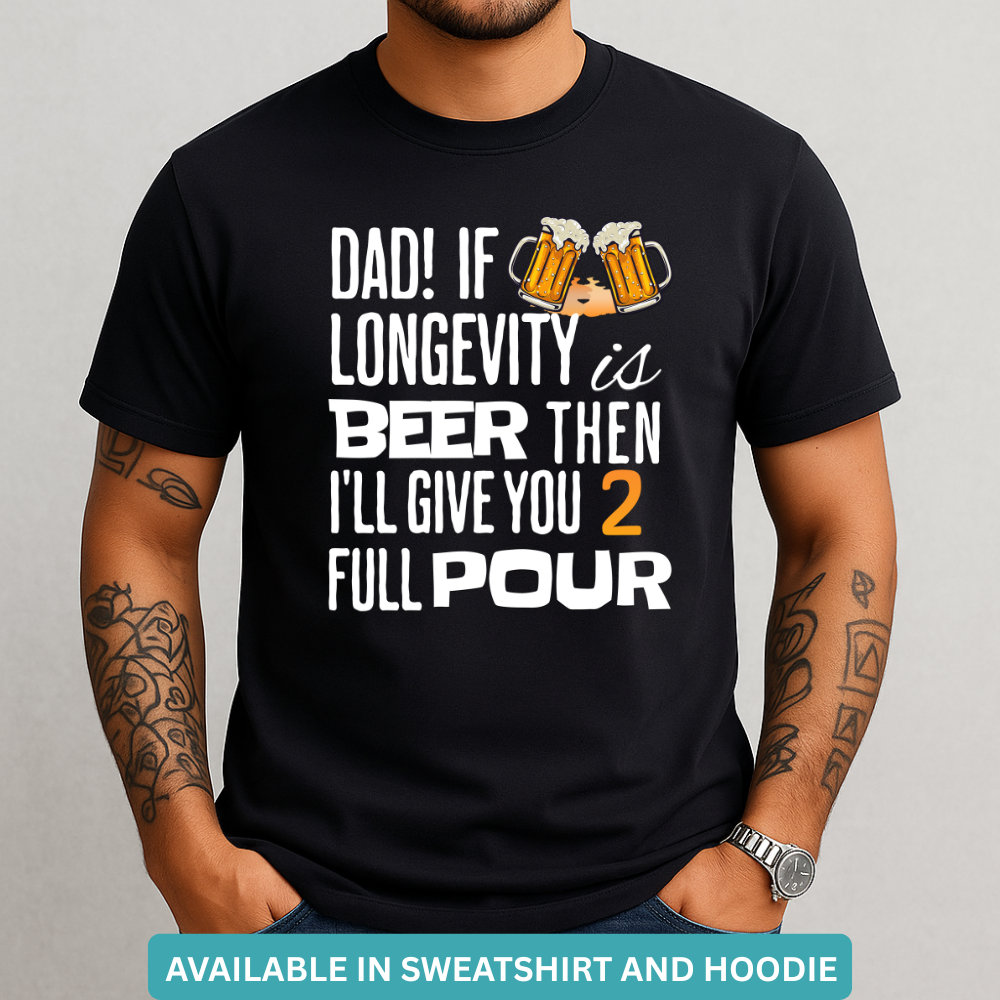 If Longevity Is Beer | T-Shirt | For Dad