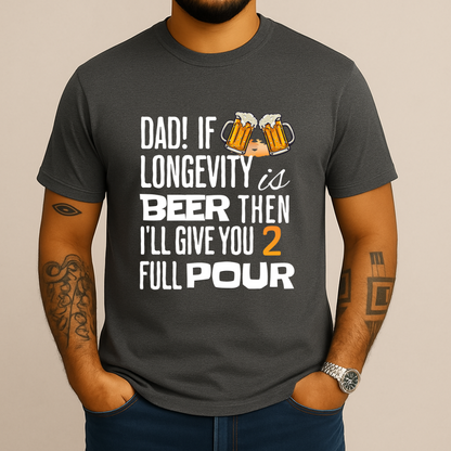 If Longevity Is Beer | T-Shirt | For Dad