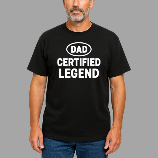Dad Certified Legend | T-Shirt