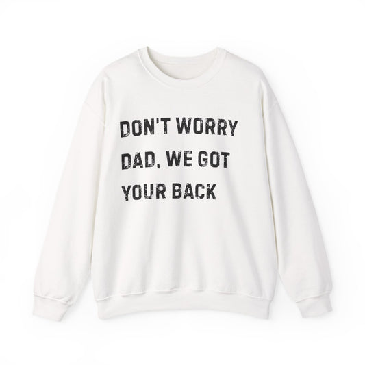 Don't Worry Dad, We Got Your Back | Sweatshirt